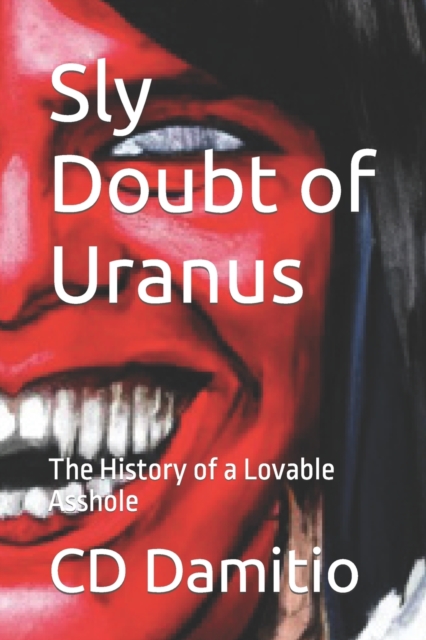 Sly Doubt of Uranus : The History of a Lovable Asshole, Paperback / softback Book