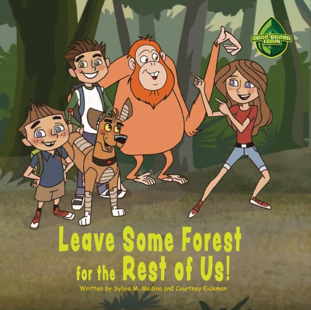 Leave Some Forest for the Rest of Us : The Code Green Team (3 tweens) go and help to save an orangutans home from deforestation., Paperback / softback Book