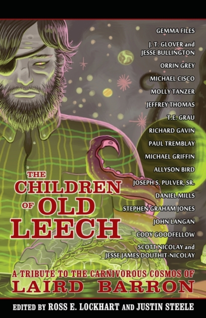 The Children of Old Leech : A Tribute to the Carnivorous Cosmos of Laird Barron, Paperback / softback Book