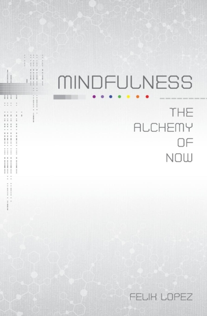 Mindfulness : The Alchemy of Now, Paperback / softback Book