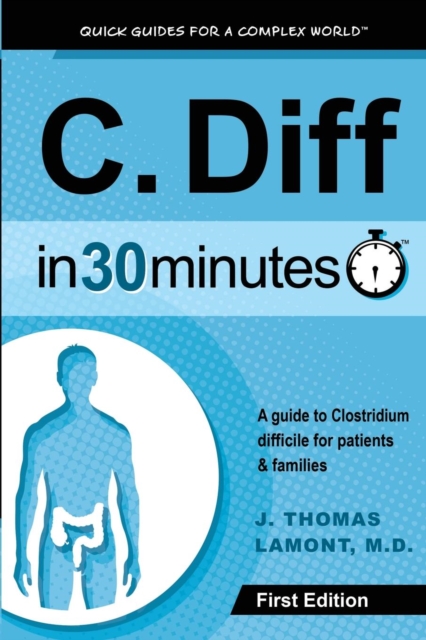 C. Diff In 30 Minutes : A guide to Clostridium difficile for patients and families, Paperback / softback Book