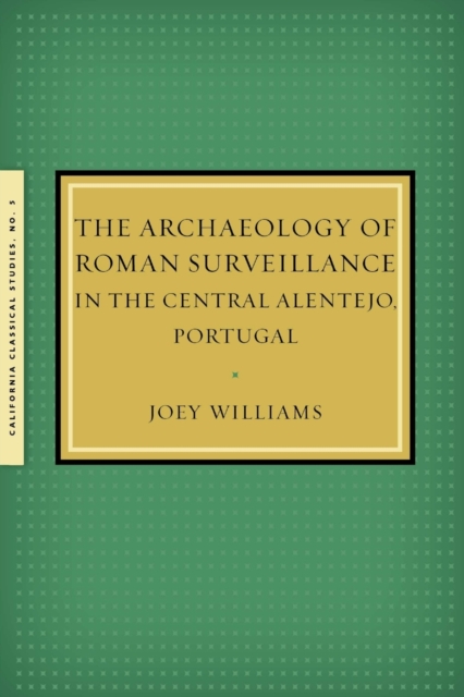 The Archaeology of Roman Surveillance in the Central Alentejo, Portugal, Paperback / softback Book