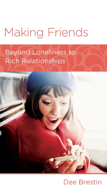 Making Friends : Beyond Loneliness to Rich Relationships, EPUB eBook