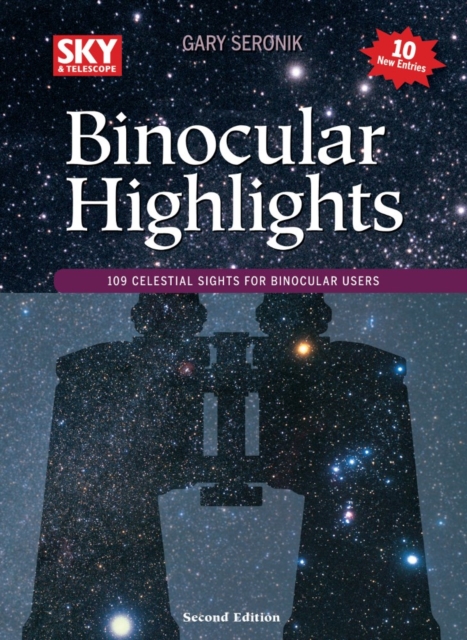 Binocular Highlights Revised & Expanded : 109 Celestial Sights for Binocular Users, Paperback / softback Book