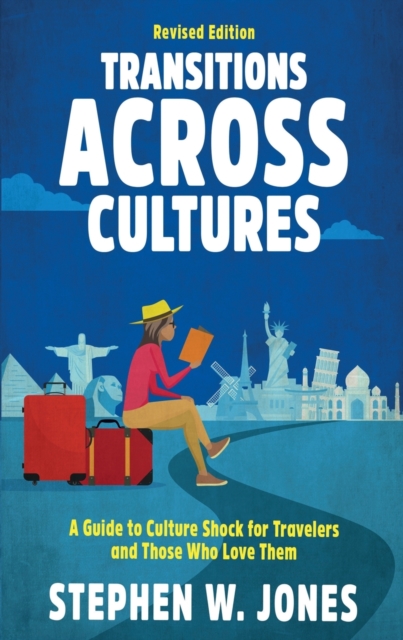 Transitions Across Cultures : A Guide to Culture Shock for Travelers and Those Who Love Them, Paperback / softback Book
