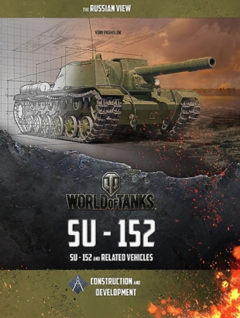 World of Tanks: SU-152 : And Related Vehicles, Hardback Book