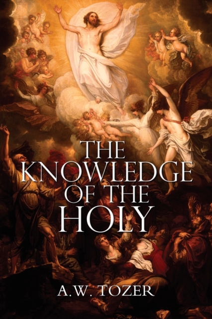 The Knowledge of the Holy by A.W. Tozer, Paperback / softback Book