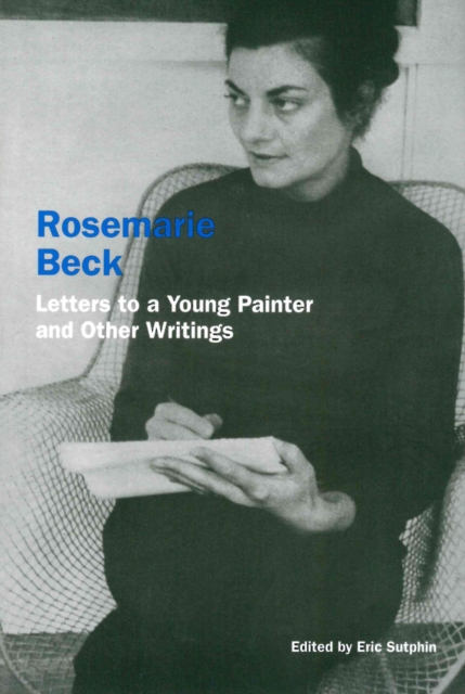 Rosemarie Beck: Letters to a Young Painter and Other Writings, Paperback / softback Book