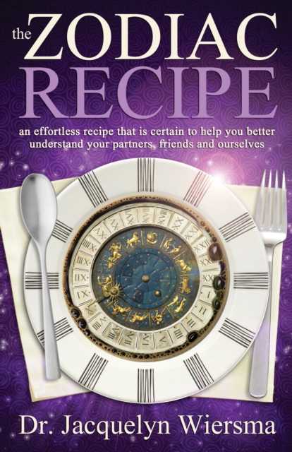 Zodiac Recipe : An Effortless Recipe That is Certain to Help You Better Understand Your Partners, Friends and Ourselves, Paperback Book