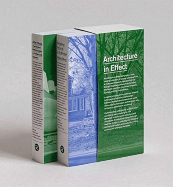 Architecture in Effect : Volume 1: Rethinking the Social in Architecture: Making Effects and Volume 2: After Effects: Theories and Methodologies in Architectural Research, Paperback / softback Book