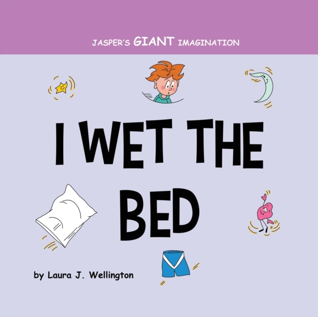 I Wet the Bed : Jasper's Giant Imagination, Paperback / softback Book