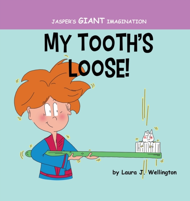 My Tooth's Loose : Jasper's Giant Imagination, Hardback Book