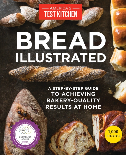 Bread Illustrated : A Step-By-Step Guide to Achieving Bakery-Quality Results At Home, Paperback / softback Book