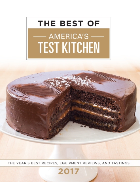 The Best Of America's Test Kitchen 2017 : The Year's Best Recipes, Equipment Reviews, and Tastings, Hardback Book
