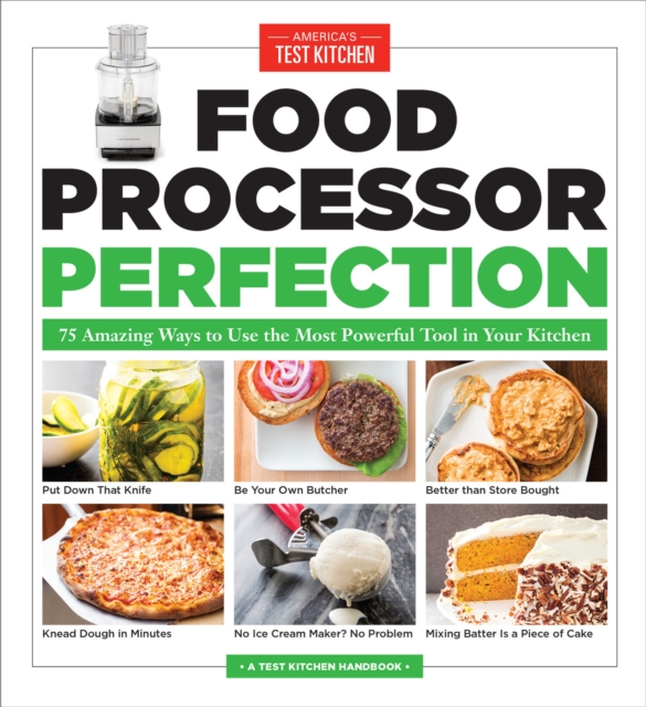 Food Processor Perfection : 75 Amazing Ways to Use the Most Powerful Tool in Your Kitchen, Paperback / softback Book