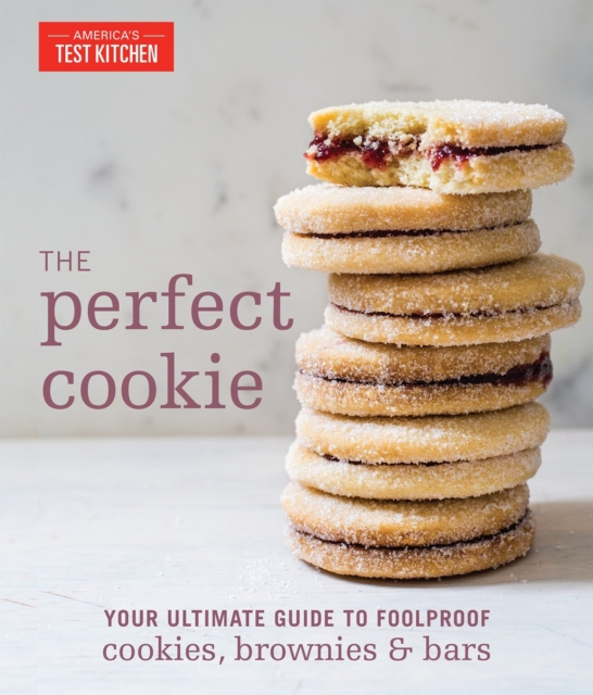 The Perfect Cookie : Your Ultimate Guide to Foolproof Cookies, Brownies & Bars, Hardback Book