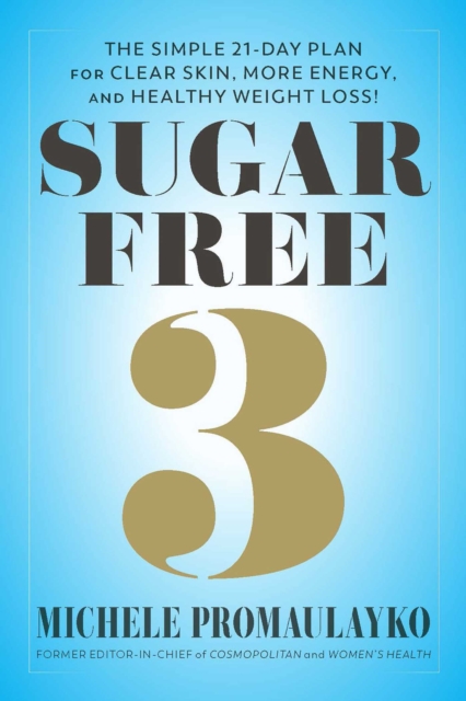 Sugar Free 3 : The Simple 3-Week Plan for More Energy, Better Sleep & Surprisingly Easy Weight Loss!, Hardback Book
