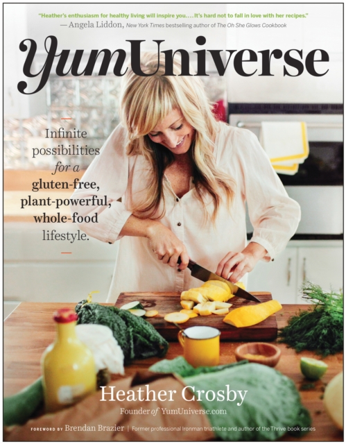 YumUniverse : Infinite Possibilities for a Gluten-Free, Plant-Powerful, Whole-Food Lifestyle, Paperback / softback Book