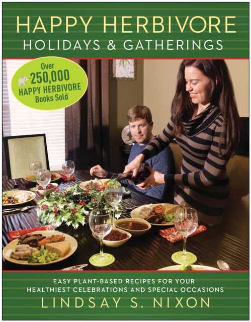 Happy Herbivore Holidays & Gatherings : Easy Plant-Based Recipes for Your Healthiest Celebrations and Special Occasions, Paperback / softback Book