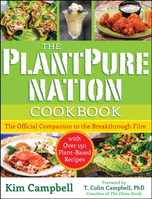 The PlantPure Nation Cookbook : The Official Companion Cookbook to the Breakthrough Film...with over 150 Plant-Based Recipes, Paperback / softback Book