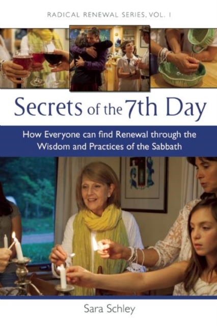 Secrets of the 7th Day : How Everyone Can Find Renewal Through the Wisdom and Practices of the Sabbath, Paperback / softback Book