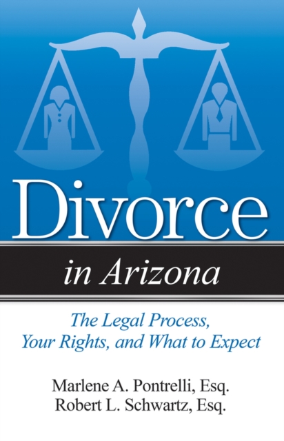 Divorce in Arizona : The Legal Process, Your Rights, and What to Expect, Paperback / softback Book