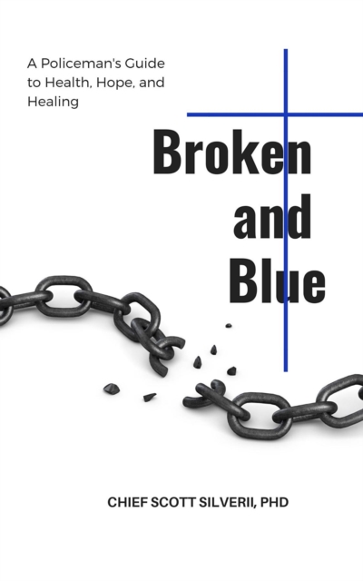 Broken and Blue : A Policeman's Guide To Health, Healing and Hope, EPUB eBook