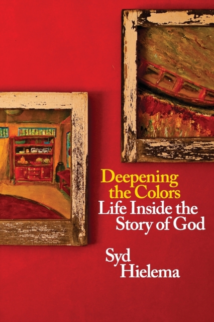 Deepening the Colors : Life Inside the Story of God, Paperback / softback Book