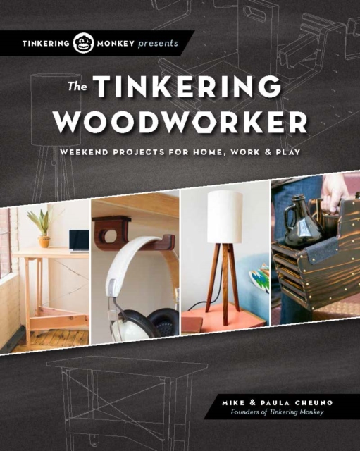 The Tinkering Woodworker : Weekend Projects for Work, Home & Play, Paperback / softback Book