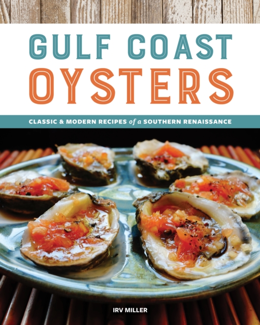 Gulf Coast Oysters : Classic & Modern Recipes of a Southern Renaissance, Paperback / softback Book
