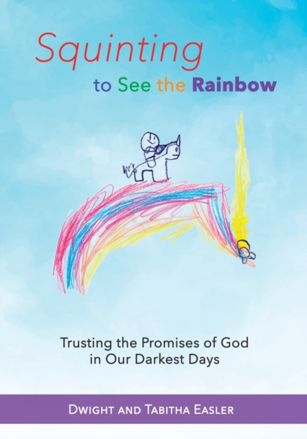 Squinting to See the Rainbow : Trusting the Promises of God in Our Darkest Days, Paperback / softback Book