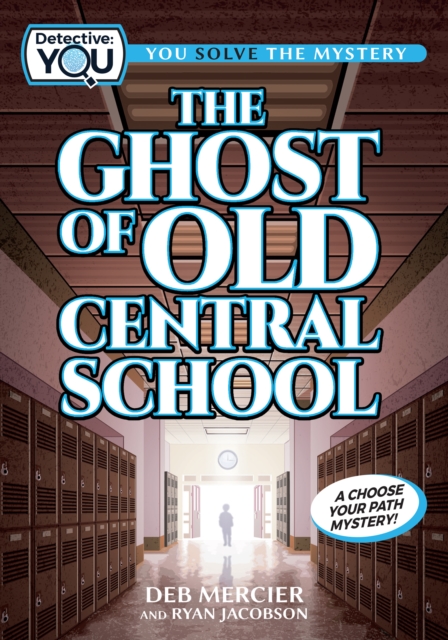The Ghost of Old Central School : A Choose Your Path Mystery, Paperback / softback Book