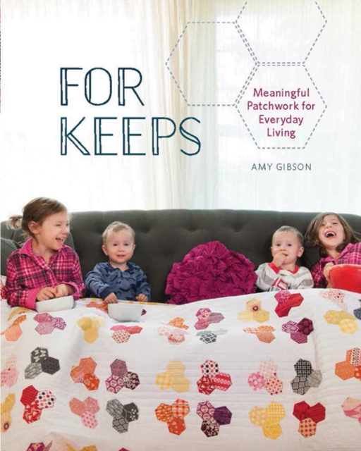 For Keeps : Meaningful Patchwork for Every Day Living, Paperback / softback Book