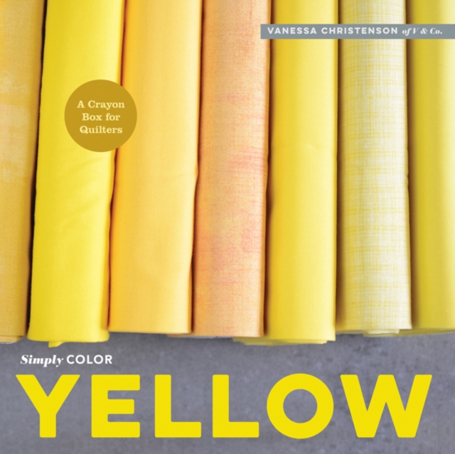 Simply Color: Yellow : A Crayon Box for Quilters, Hardback Book