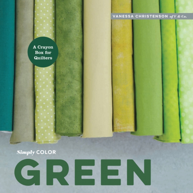 Simply Color: Green : A Crayon Box for Quilters, Hardback Book