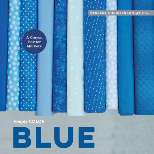 Simply Color: Blue: A Crayon Box for Quilters, Hardback Book