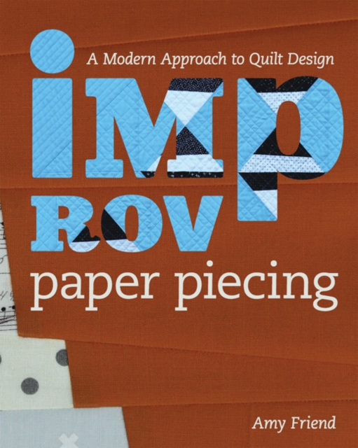 Improv Paper Piecing : A Modern Approach to Quilt Design, Paperback / softback Book