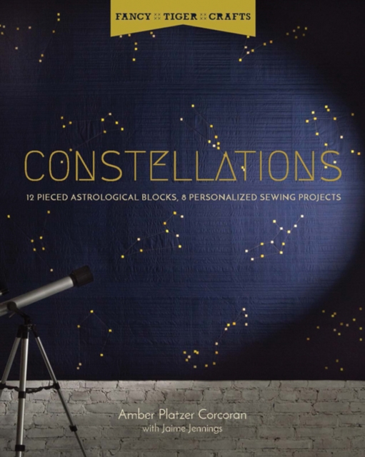 Fancy Tiger Crafts: Constellations : Twelve Pieced Astrological Blocks, 8 Personalized Sewing Projects, Paperback / softback Book