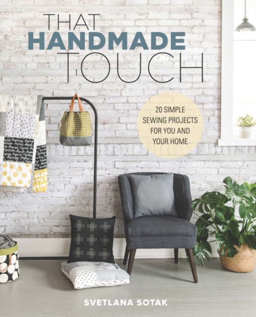 That Handmade Touch : 20 Simple Sewing Projects for You and Your Home, Paperback / softback Book