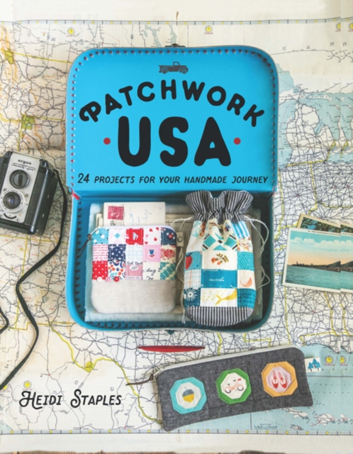 Patchwork USA : 24 Projects for the Perfect Sewing Getaway: Daytrips, Weekend Retreats and Long Summer Vacations, Hardback Book