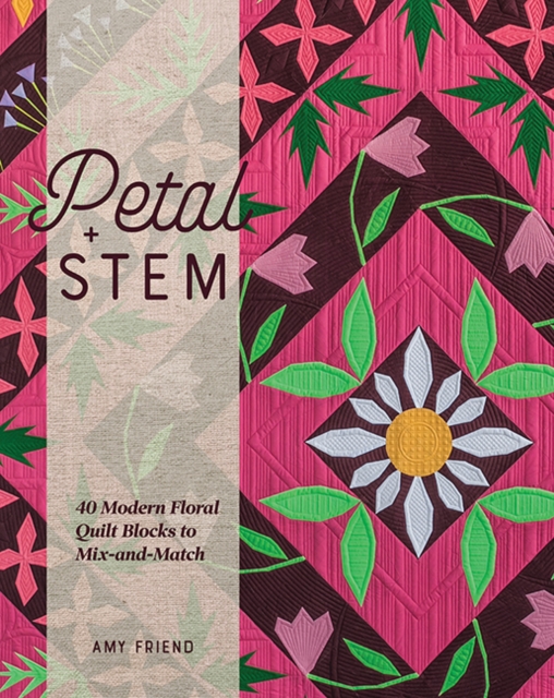 Petal and Stem : 40 Modern Floral Quilt Blocks to Mix-and-Match, Paperback / softback Book