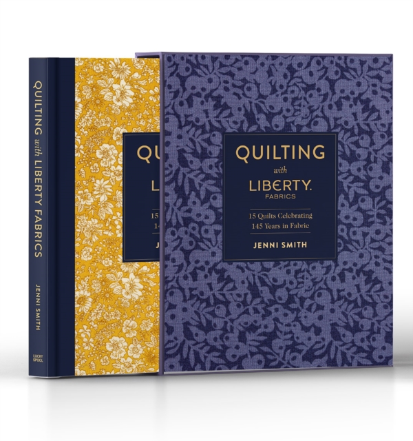 Quilting with Liberty Fabrics : 15 Quilts Celebrating 145 Years in Fabric, Hardback Book