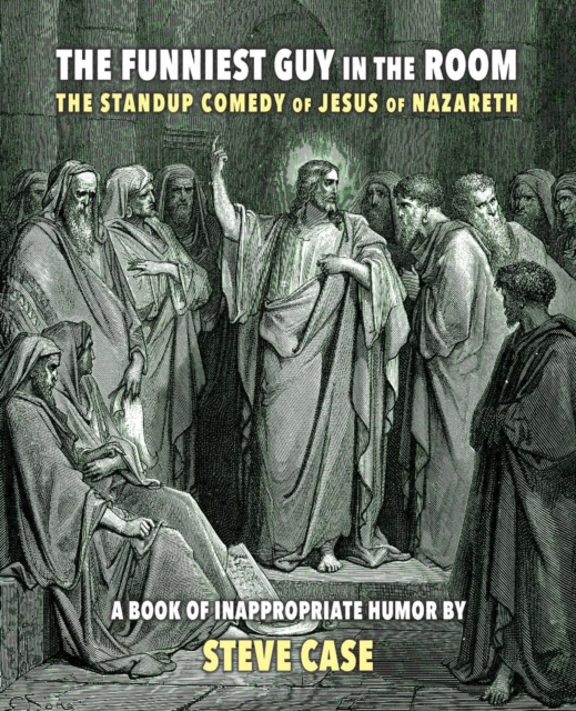 The Funniest Guy in the Room : The Standup Comedy of Jesus of Nazareth, Paperback / softback Book