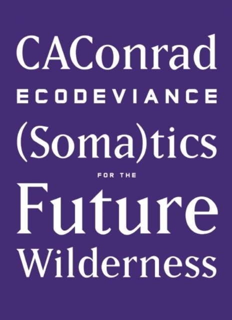 ECODEVIANCE : (Soma)tics for the Future Wilderness, Hardback Book