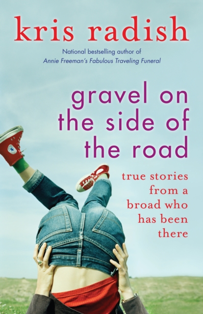 Gravel on the Side of the Road : True stories from a broad who has been there, Paperback / softback Book