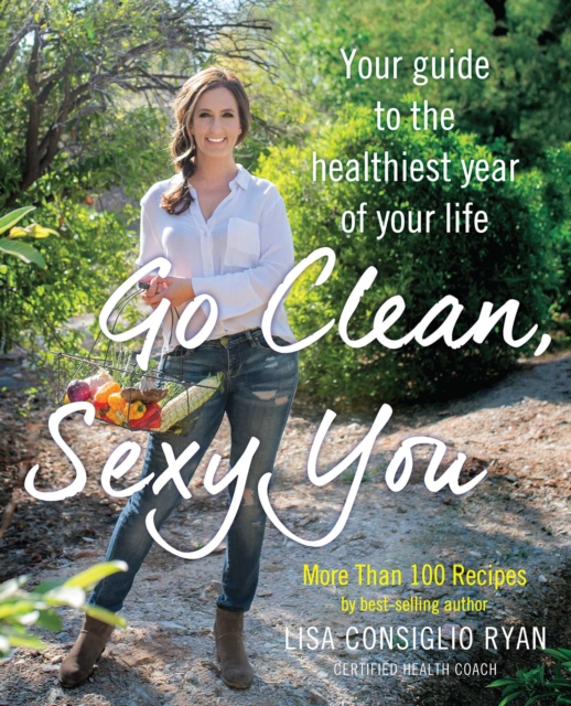 Go Clean, Sexy You : A Seasonal Guide to Detoxing and Staying Healthy, EPUB eBook