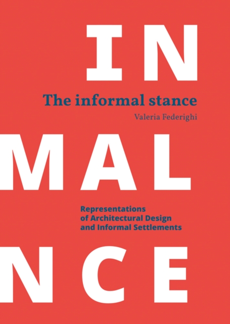 Informal Stance: Representations of Architectural Design and Informal Settlements, Paperback / softback Book