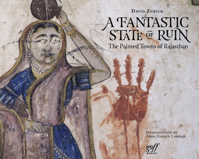 Fantastic State of Ruin : The Painted Towns of Rajasthan, Hardback Book