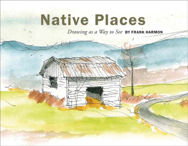 Native Places: Drawing as a Way to See, Hardback Book