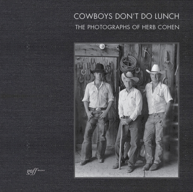 Cowboys Don't Do Lunch: The Photographs of Herb Cohen, Hardback Book